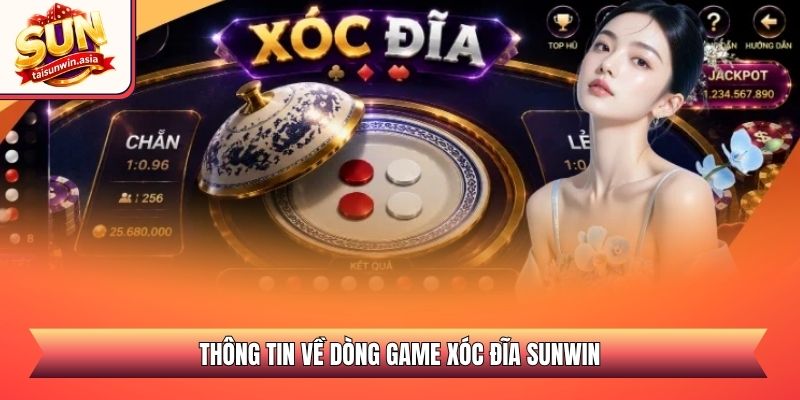 Thông tin về dòng game xóc đĩa Sunwin
